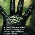 A Deadly Shade of Green: Threats to Environmental Human Rights Defenders in Latin America