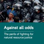 Against all odds. The perils of fighting for natural resource justice.