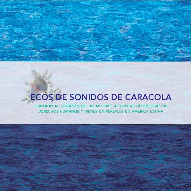 Eco de Sonidos de Caracola: un llamado al corazón de las mujeres activistas y defensoras de derechos humanos y bienes universales en América Latina.