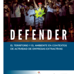 Defender el territorio y el ambiente en contextos de actividad de empresas extractivas. Observatorio para la protección de los defensores de derechos humanos