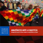 Amazónicos ante la injusticia. Hostigamiento judicial de líderes indígenas y ambientalistas en Ecuador