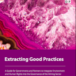 Extracting good practices: A Guide for Governments and Partners to Integrate Environment and Human Rights into the Governance of the Mining Sector