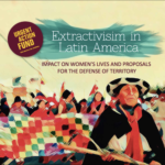 Extractivism in Latin America. Impact on women’s lives and proposals for the defense of the territory.