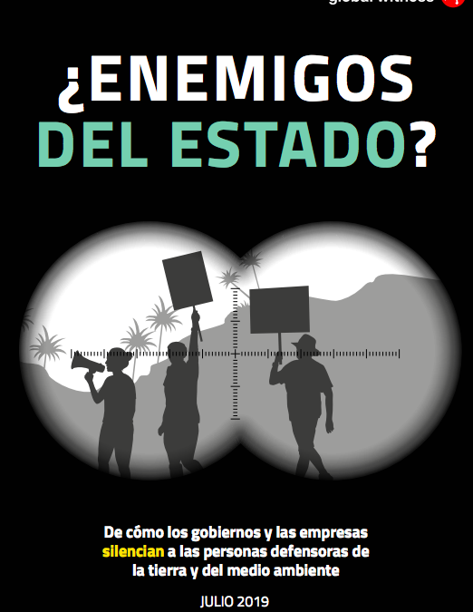 ¿Enemigos del Estado? De cómo los gobiernos y las empresas silencian a las personas defensoras de la tierra y del medio ambiente