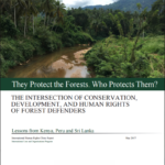 They Protect the Forests. Who Protects Them? The intersection of conservation, development, and human rights of forest defenders. Lessons from Kenya, Peru and Sri Lanka
