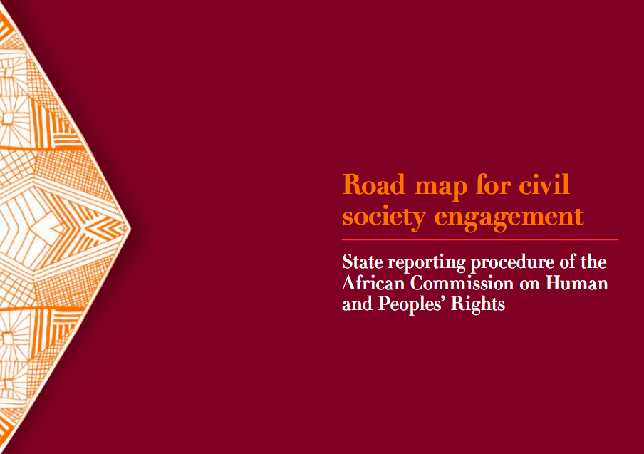 Road Map for Civil Society Engagement: State reporting procedure of the African Commission for Human and Peoples’ Rights