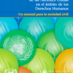 Trabajando con el Programa de las Naciones Unidas en el ámbito de los Derechos Humanos – Un manual para la sociedad civil