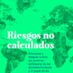 Riesgos no calculados: Amenazas y ataques contra las personas defensoras de los derechos humanos y el papel de los financiadores del desarrollo