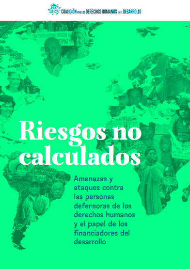 Riesgos no calculados: Amenazas y ataques contra las personas defensoras de los derechos humanos y el papel de los financiadores del desarrollo