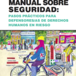 Manual Sobre Seguridad: pasos prácticos para defensores/as de derechos humanos en riesgo