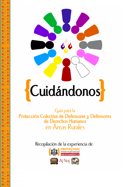 Cuidándonos: guía para la protección colectiva de defensoras y defensores de derechos humanos en áreas rurales