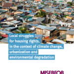 Local struggles for housing rights in the context of climate change, urbanization and environmental degradation: How do we create “resilient” communities in the face of multiple crises, including COVID-19?