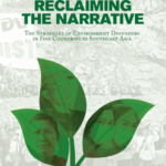 Reclaiming the Narrative: The Struggle of Environment Defenders in Five Countries in Southeast Asia