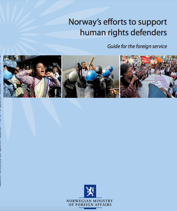 Norway’s Efforts to Support Human Rights Defenders. Guide for the Foreign Service – Norwegian Ministry of Foreign Affairs