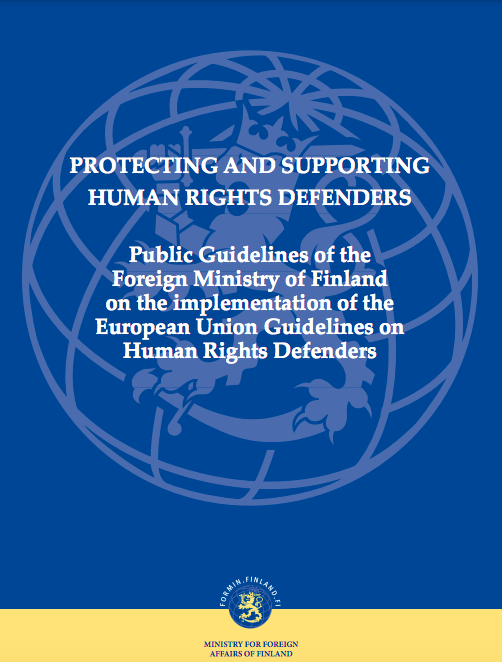 Protecting and Supporting Human Rights Defenders. Public Guidelines of the Foreign Ministry of Finland on the implementation of the European Union Guidelines on Human Rights Defenders – Ministry for Foreign Affairs of Finland