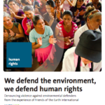 We Defend the Environment, We Defend Human Rights. Denouncing violence against environmental defenders from the experience of Friends of the Earth International